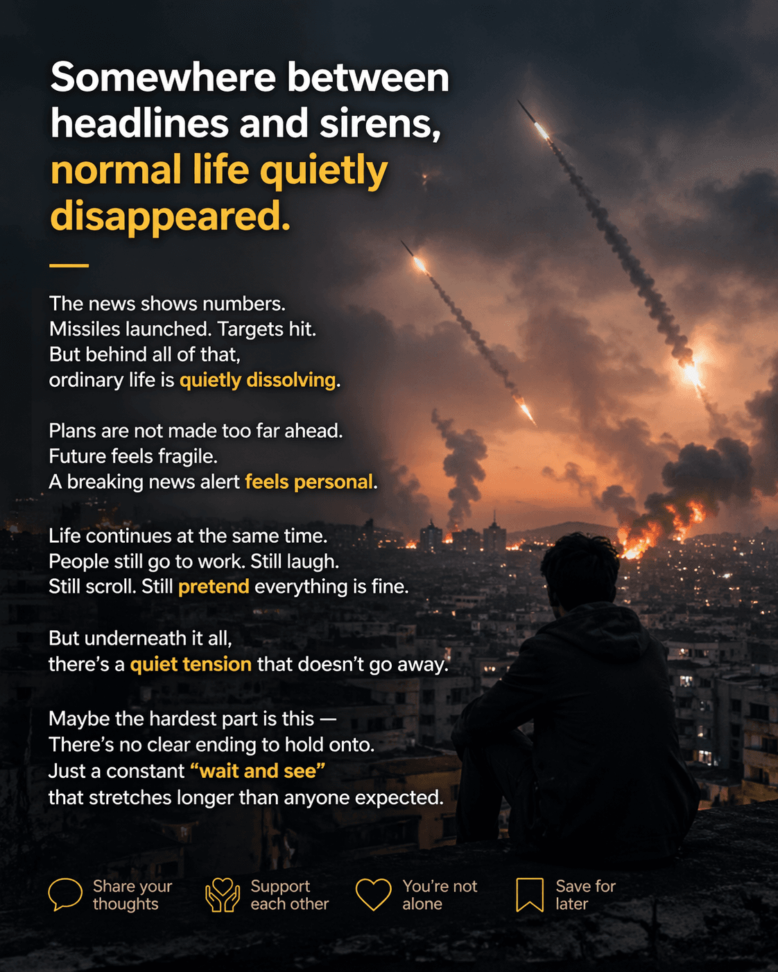 Somewhere between headlines and sirens, normal life quietly disappeared