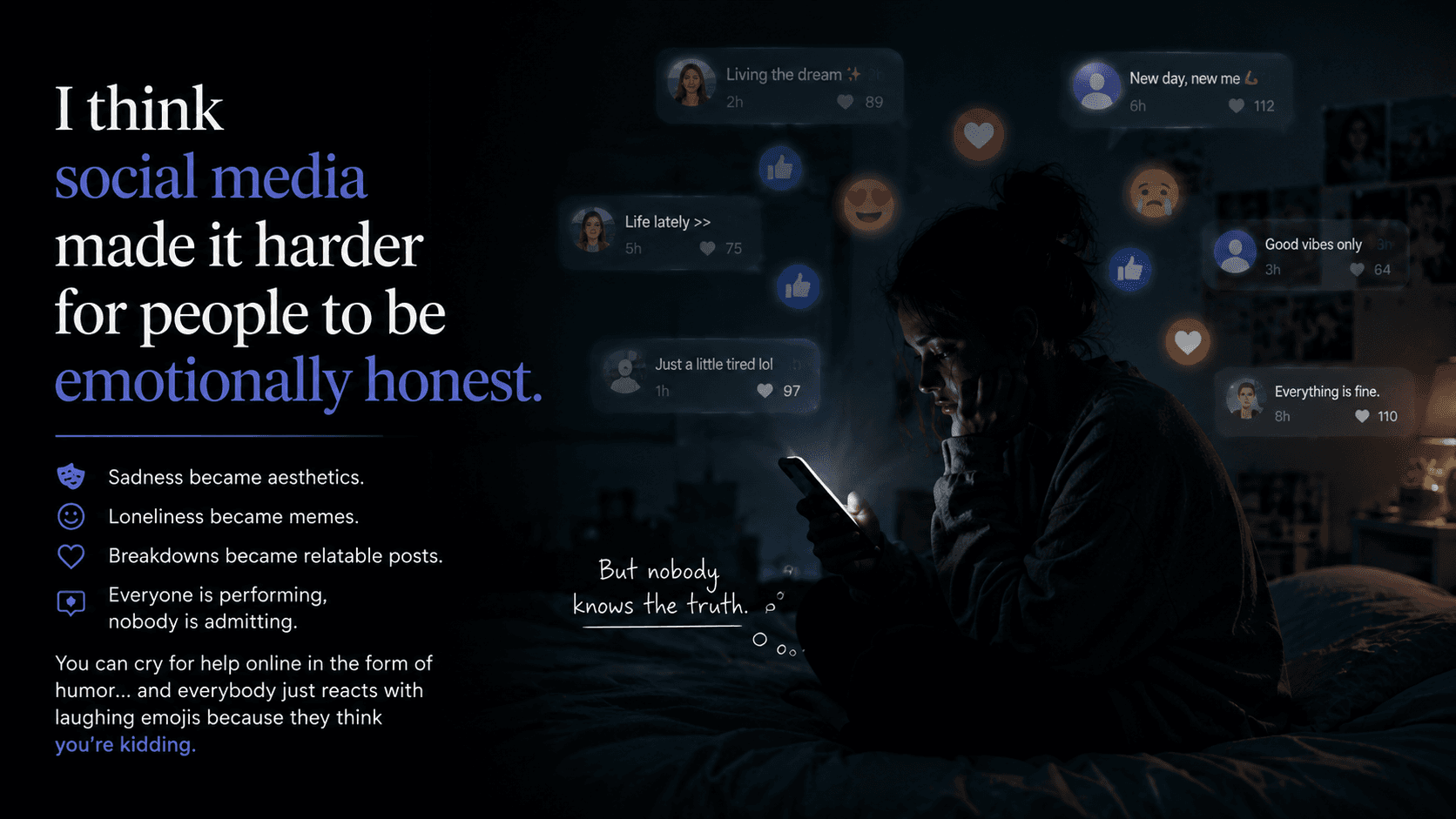 I think social media made it harder for people to be emotionally honest.